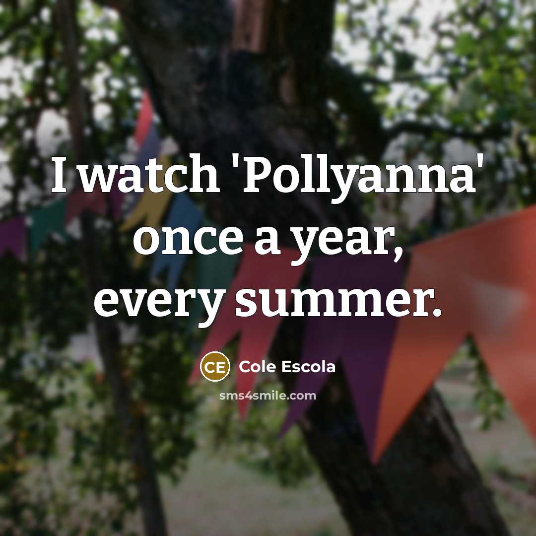“I watch 'Pollyanna' once a year, every summer.…” quote by Cole Escola