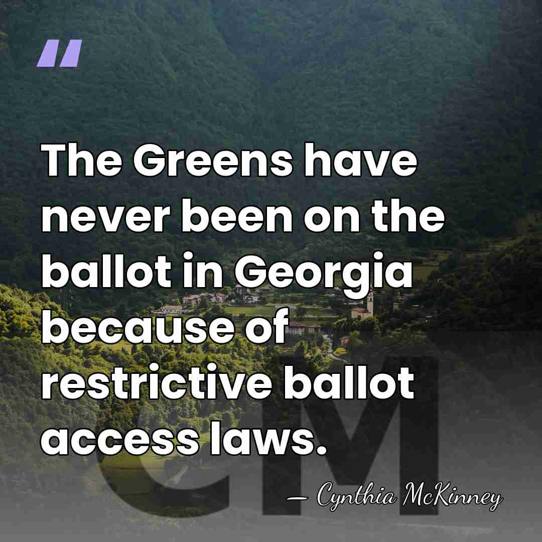 The Greens have never been on the ballot in Georgia because of&hellip; - Cynthia McKinney