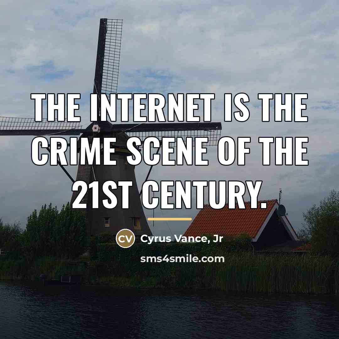 “The Internet is the crime scene of the 21st Century.…” quote by Cyrus Vance Jr