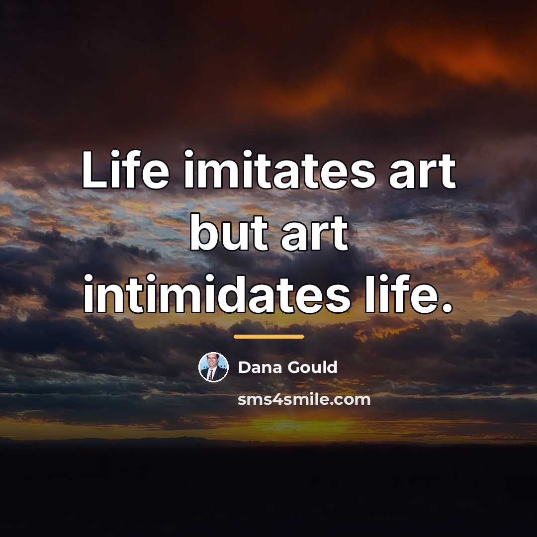 “Life imitates art but art intimidates life.…” quote by Dana Gould