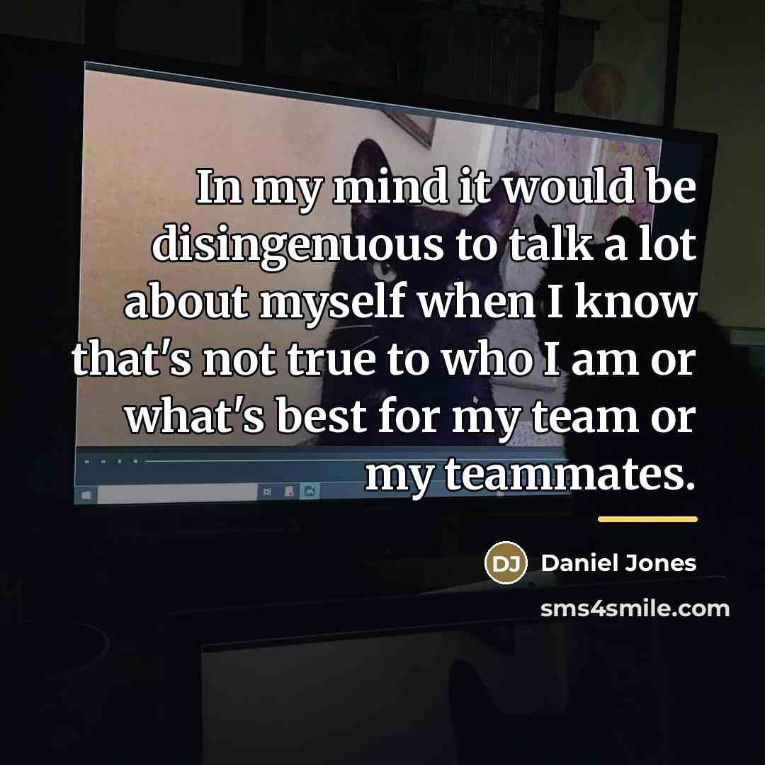 “In my mind it would be disingenuous to talk a…” quote by Daniel Jones