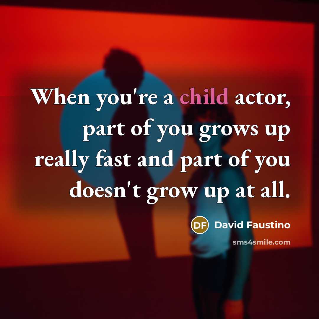 “When you're a child actor, part of you grows up…” quote by David Faustino