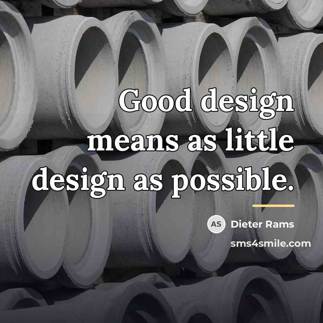 “Good design means as little design as possible.…” quote by Dieter Rams