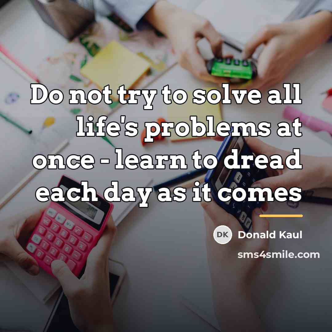 “Do not try to solve all life's problems at once…” quote by Donald Kaul