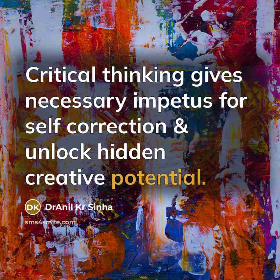“Critical thinking gives necessary impetus for self correction & unlock…” quote by DrAnil Kr Sinha