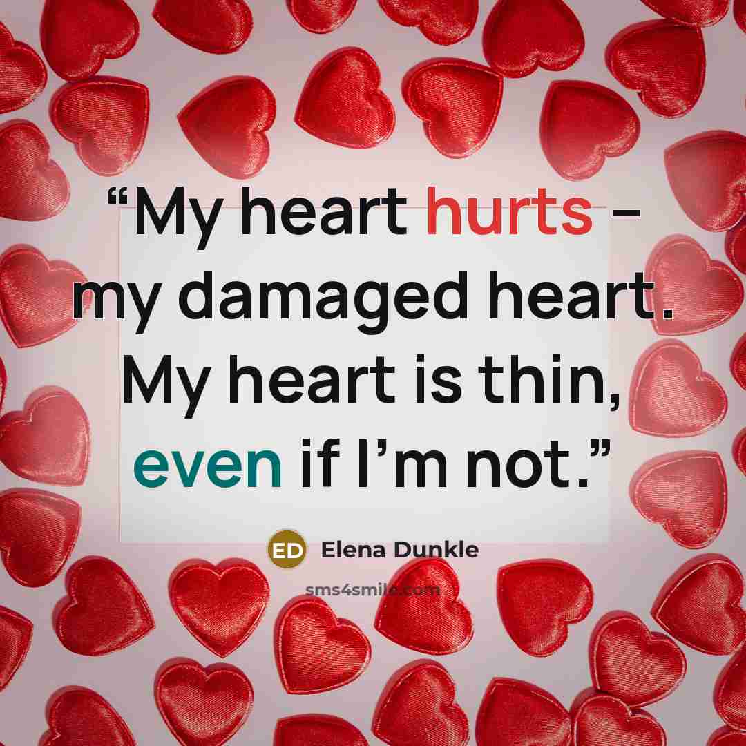 “My heart hurts -- my damaged heart. My heart is thin, even if I'm not.” quote by Elena Dunkle