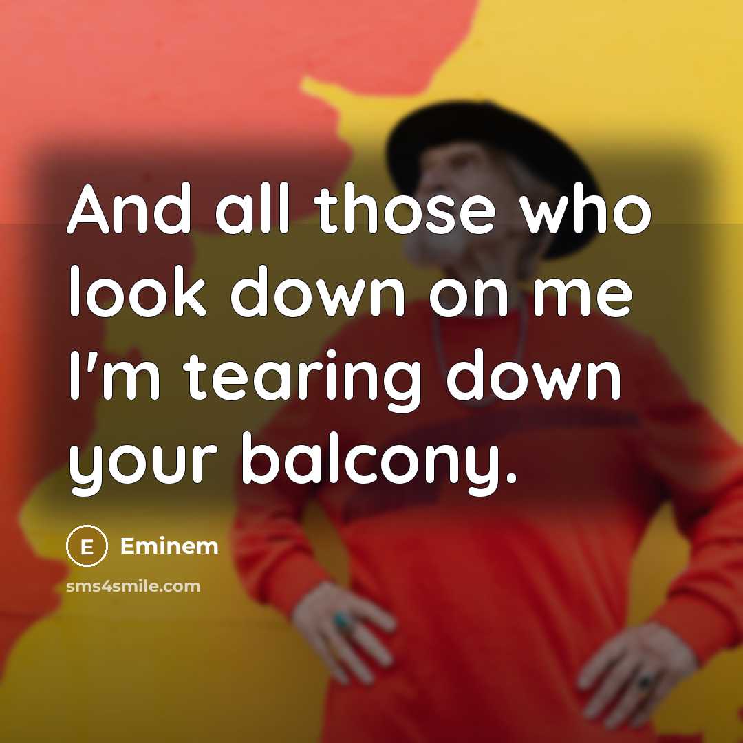 “And all those who look down on me I'm tearing…” quote by Eminem