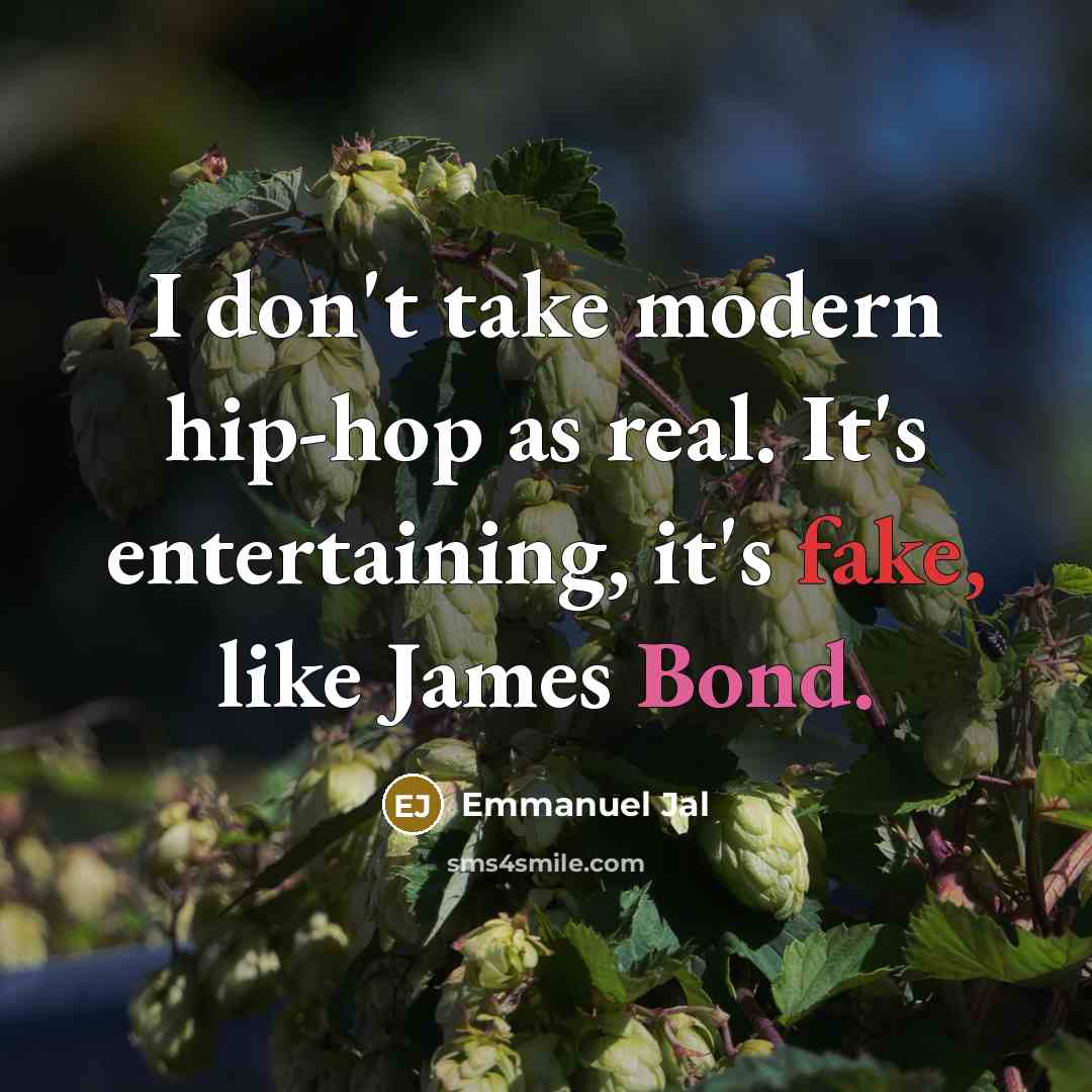 “I don't take modern hip-hop as real. It's entertaining, it's…” quote by Emmanuel Jal
