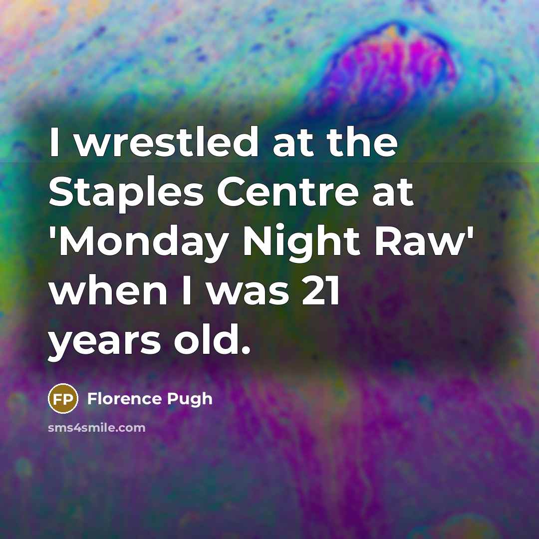 “I wrestled at the Staples Centre at 'Monday Night Raw'…” quote by Florence Pugh