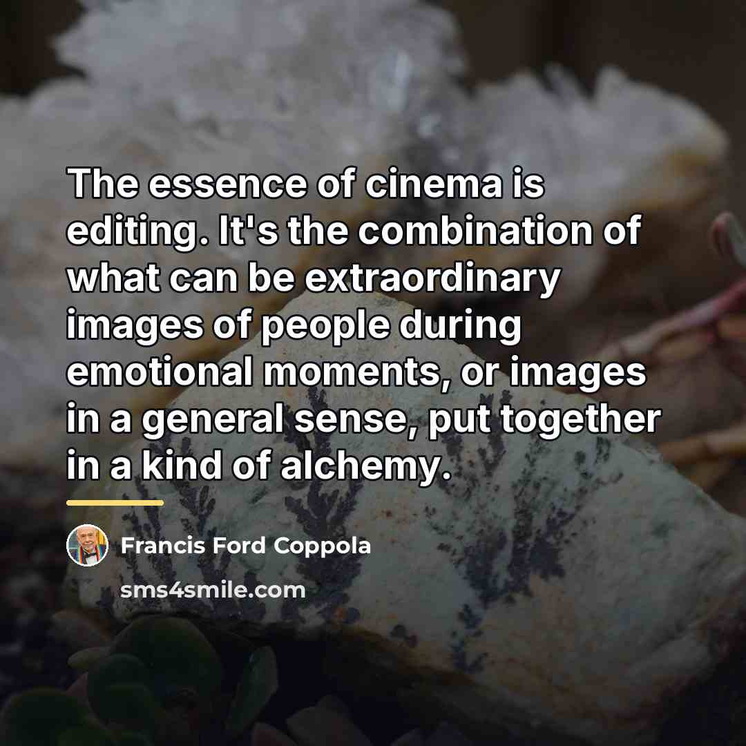 “The essence of cinema is editing. It's the combination of…” quote by Francis Ford Coppola
