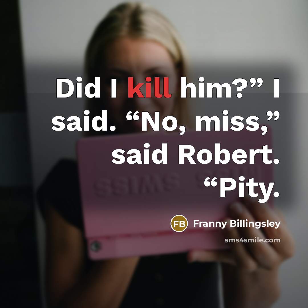 “Did I kill him?” I said. “No, miss,” said Robert.…” quote by Franny Billingsley