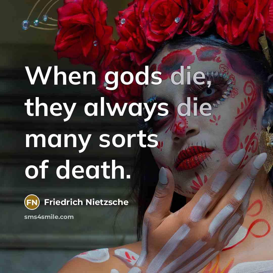 “When gods die, they always die many sorts of death.…” quote by Friedrich Nietzsche