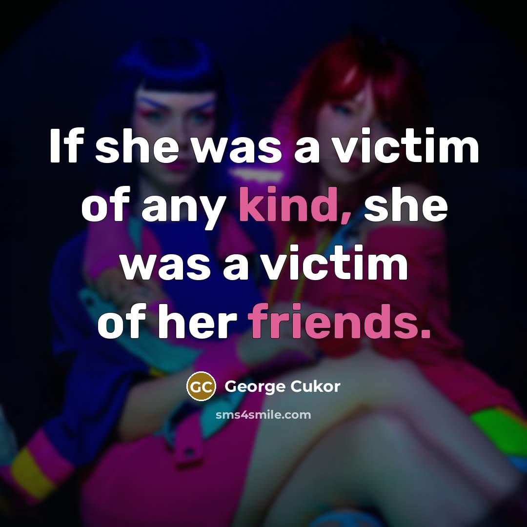 “If she was a victim of any kind, she was…” quote by George Cukor