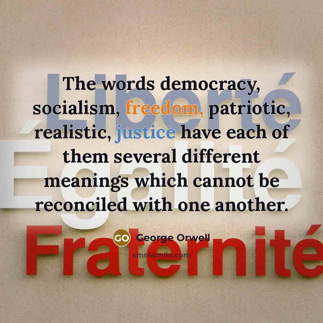 “The words democracy, socialism, freedom, patriotic, realistic, justice have each…” quote by George Orwell