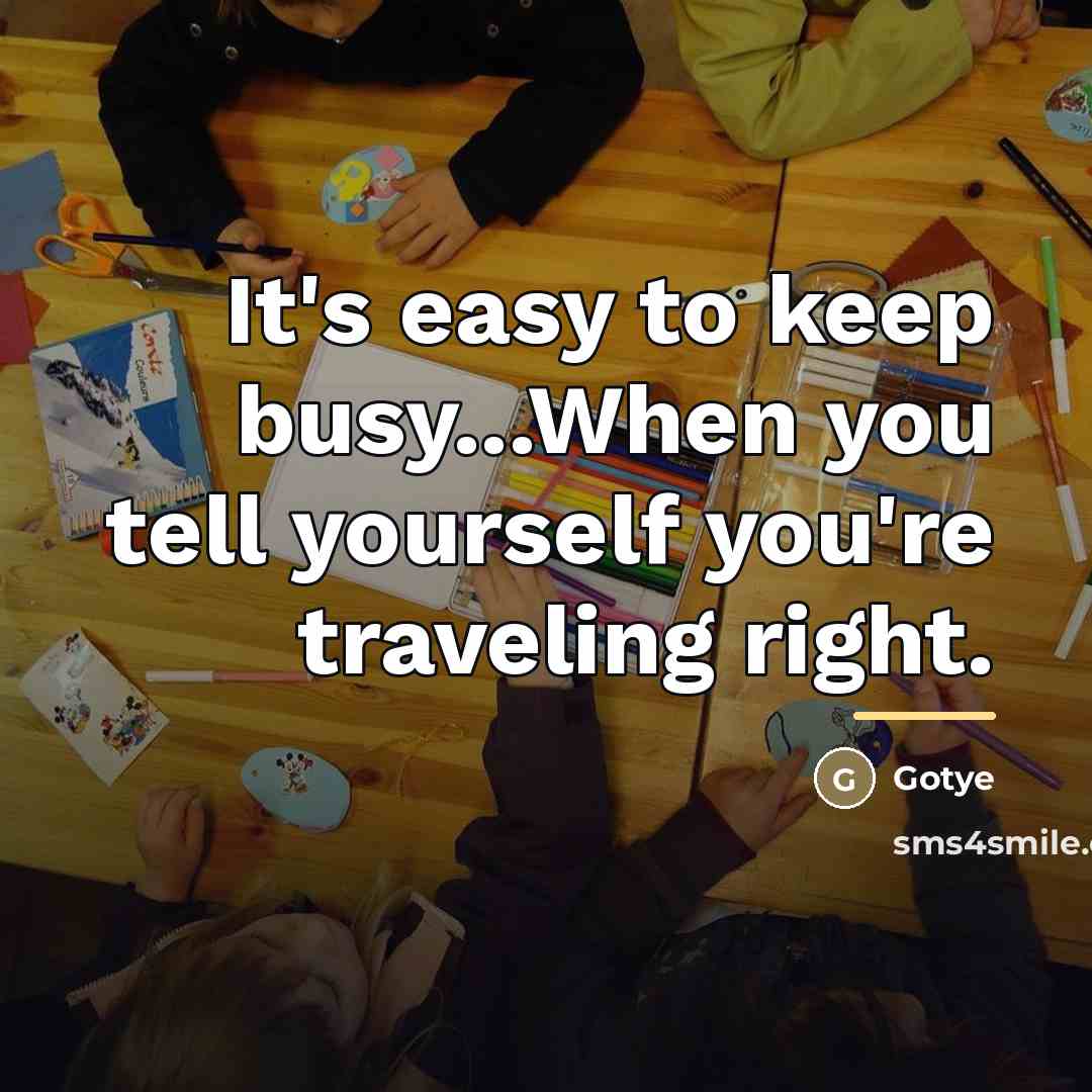 “It's easy to keep busy...When you tell yourself you're traveling…” quote by Gotye