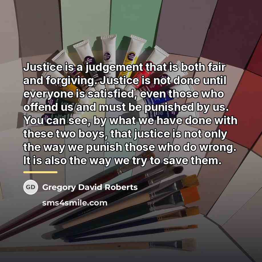 “Justice is a judgement that is both fair and forgiving.…” quote by Gregory David Roberts