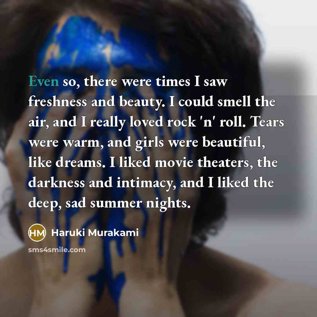 “Even so, there were times I saw freshness and beauty.…” quote by Haruki Murakami