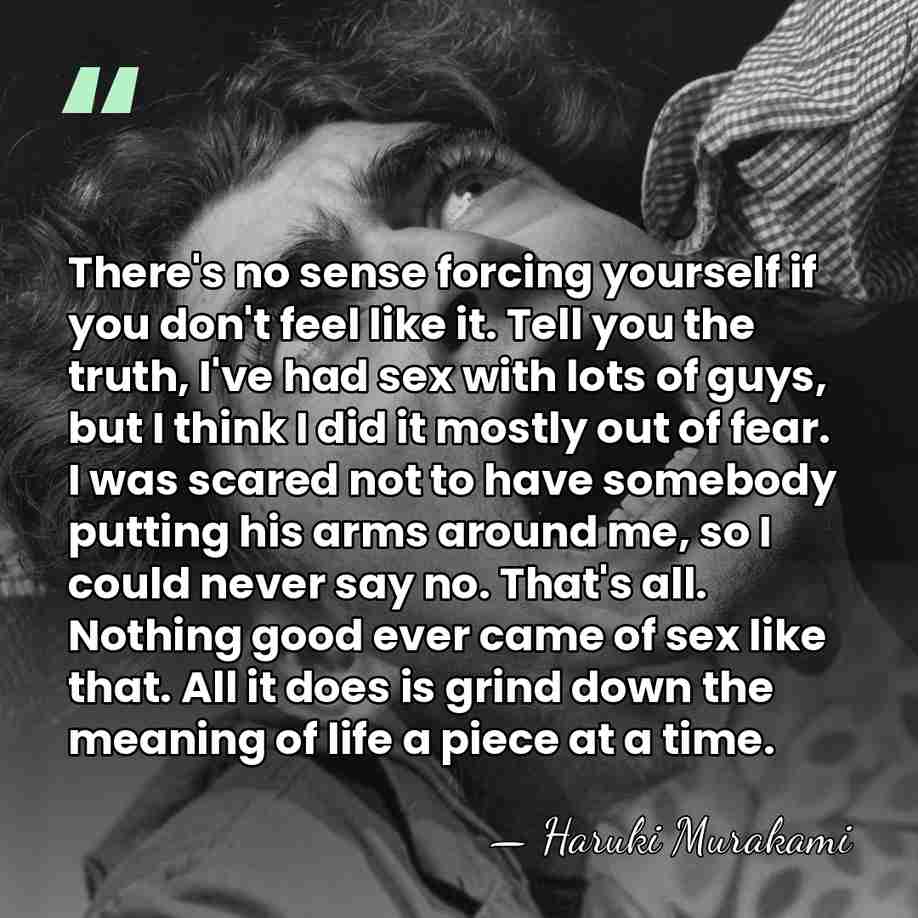 There's no sense forcing yourself if you don't feel like it. Tell&hellip; - Haruki Murakami