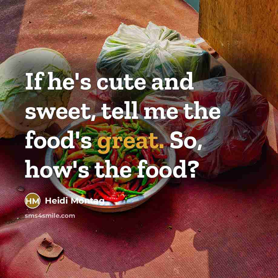 “If he's cute and sweet, tell me the food's great.…” quote by Heidi Montag