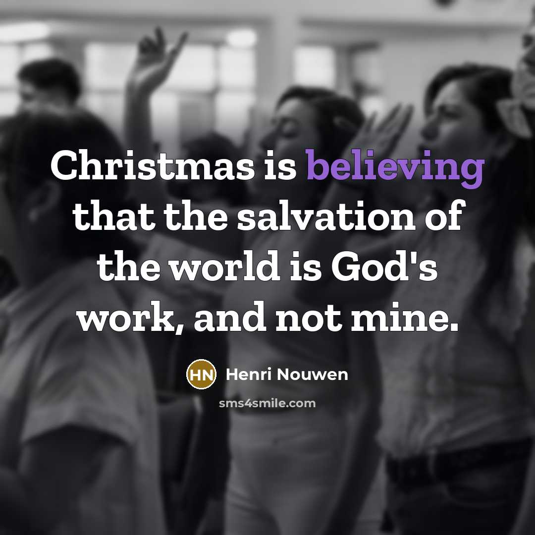 “Christmas is believing that the salvation of the world is…” quote by Henri Nouwen