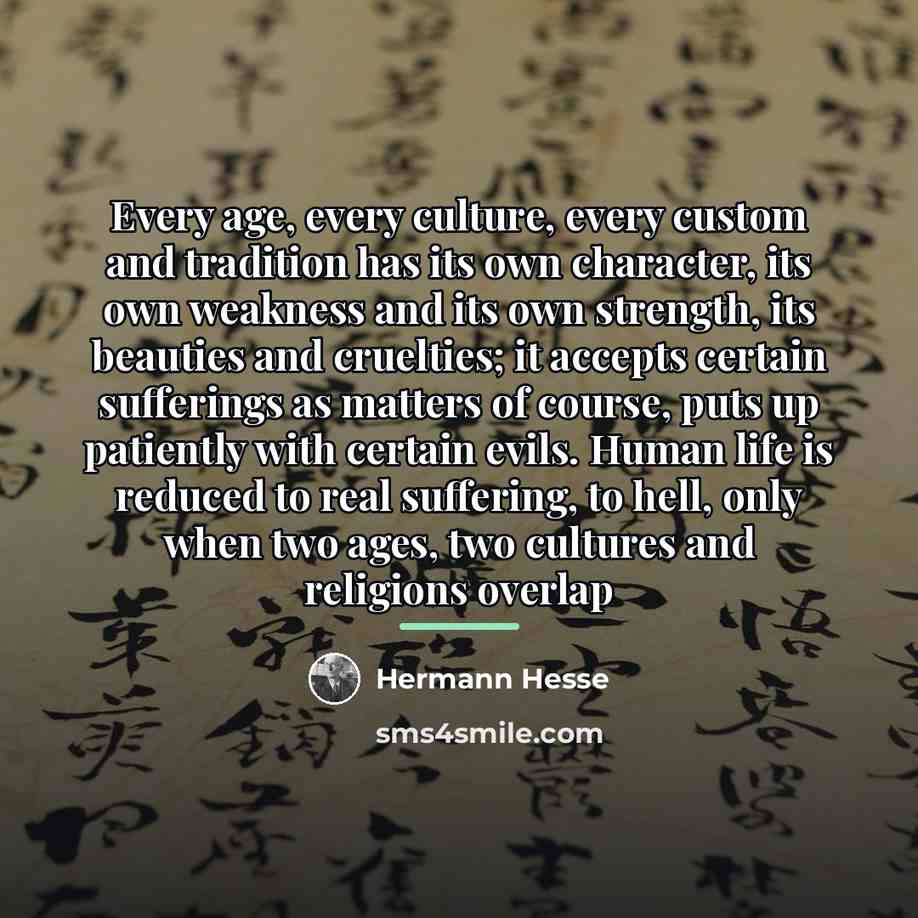 “Every age, every culture, every custom and tradition has its…” quote by Hermann Hesse