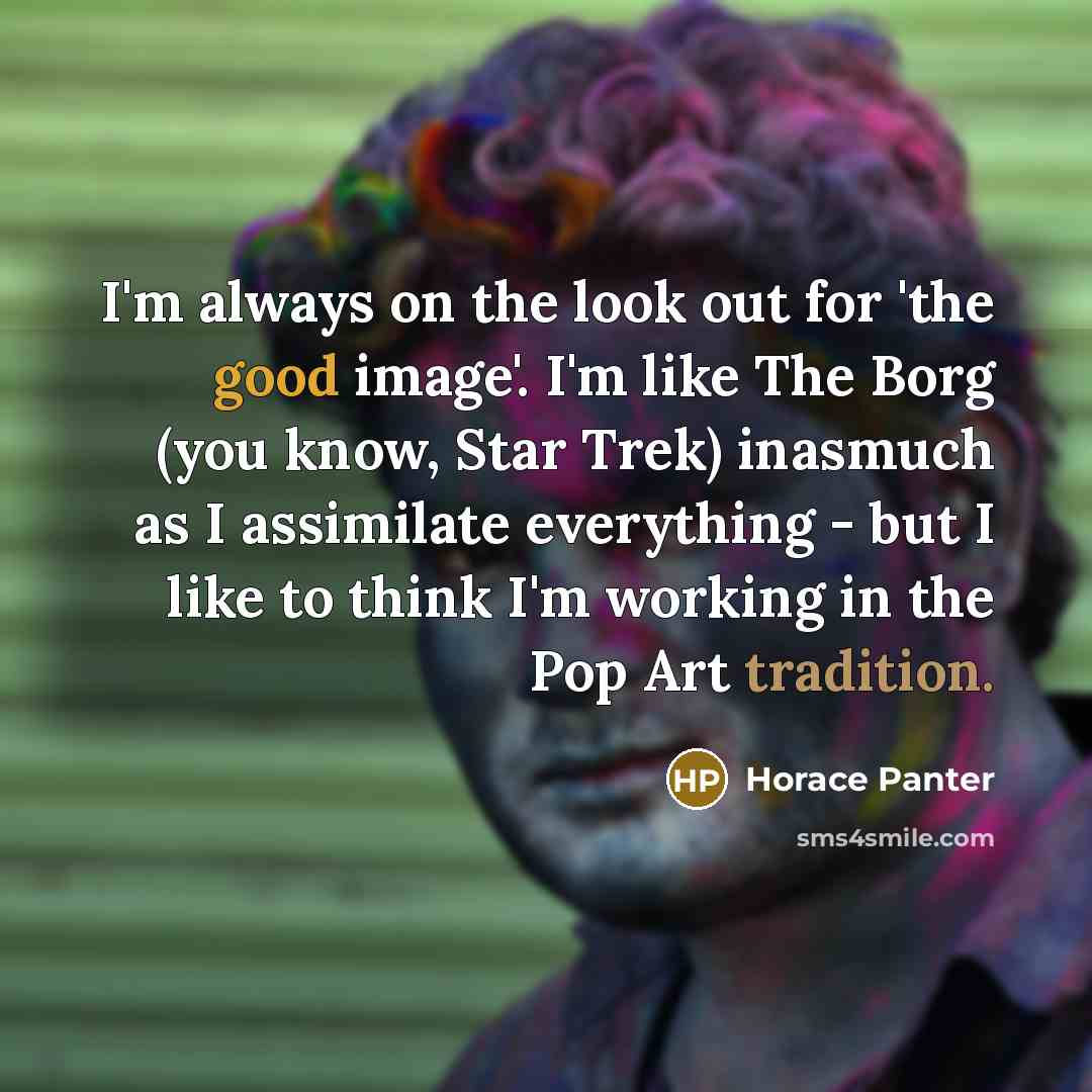 “I'm always on the look out for 'the good image'.…” quote by Horace Panter
