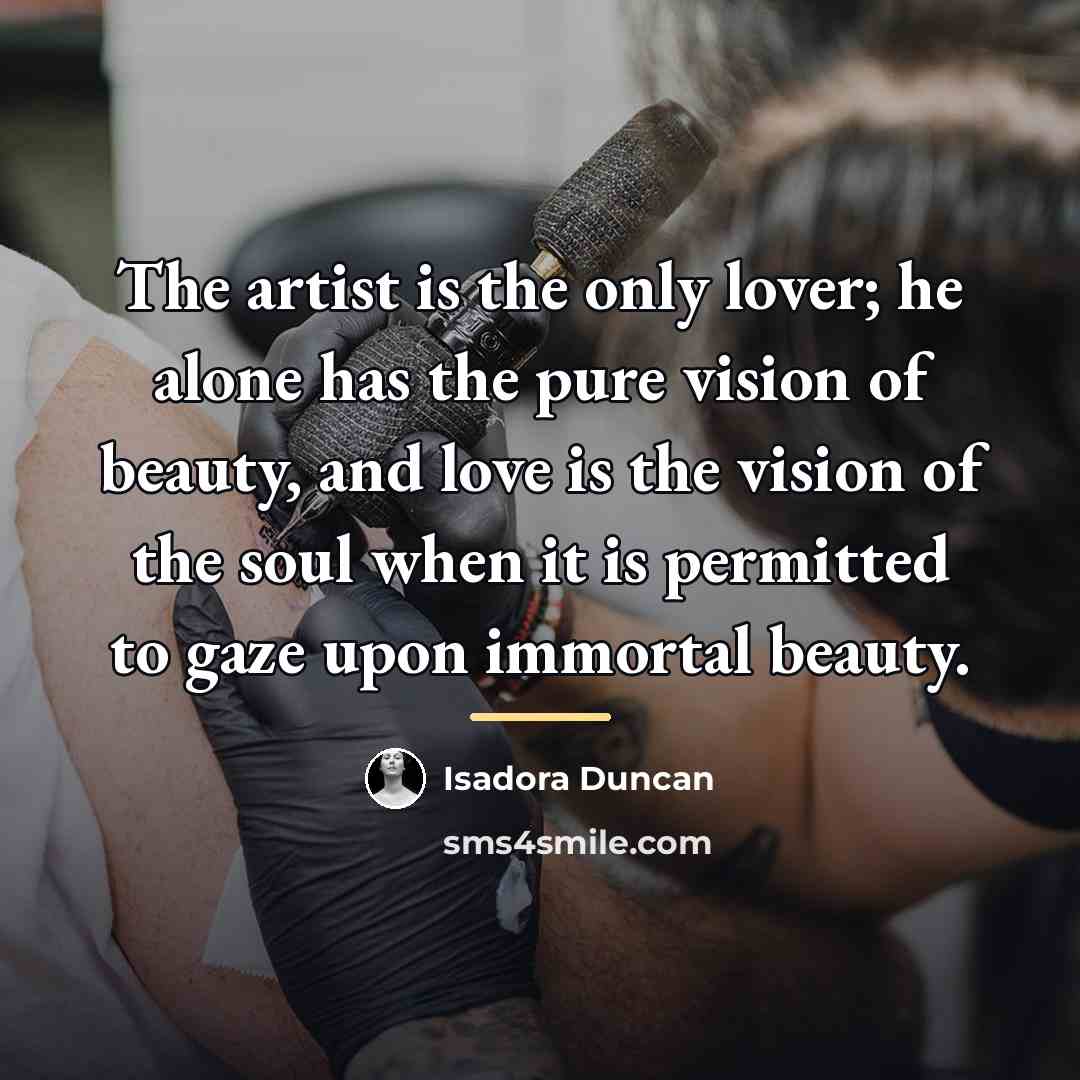 “The artist is the only lover; he alone has the…” quote by Isadora Duncan