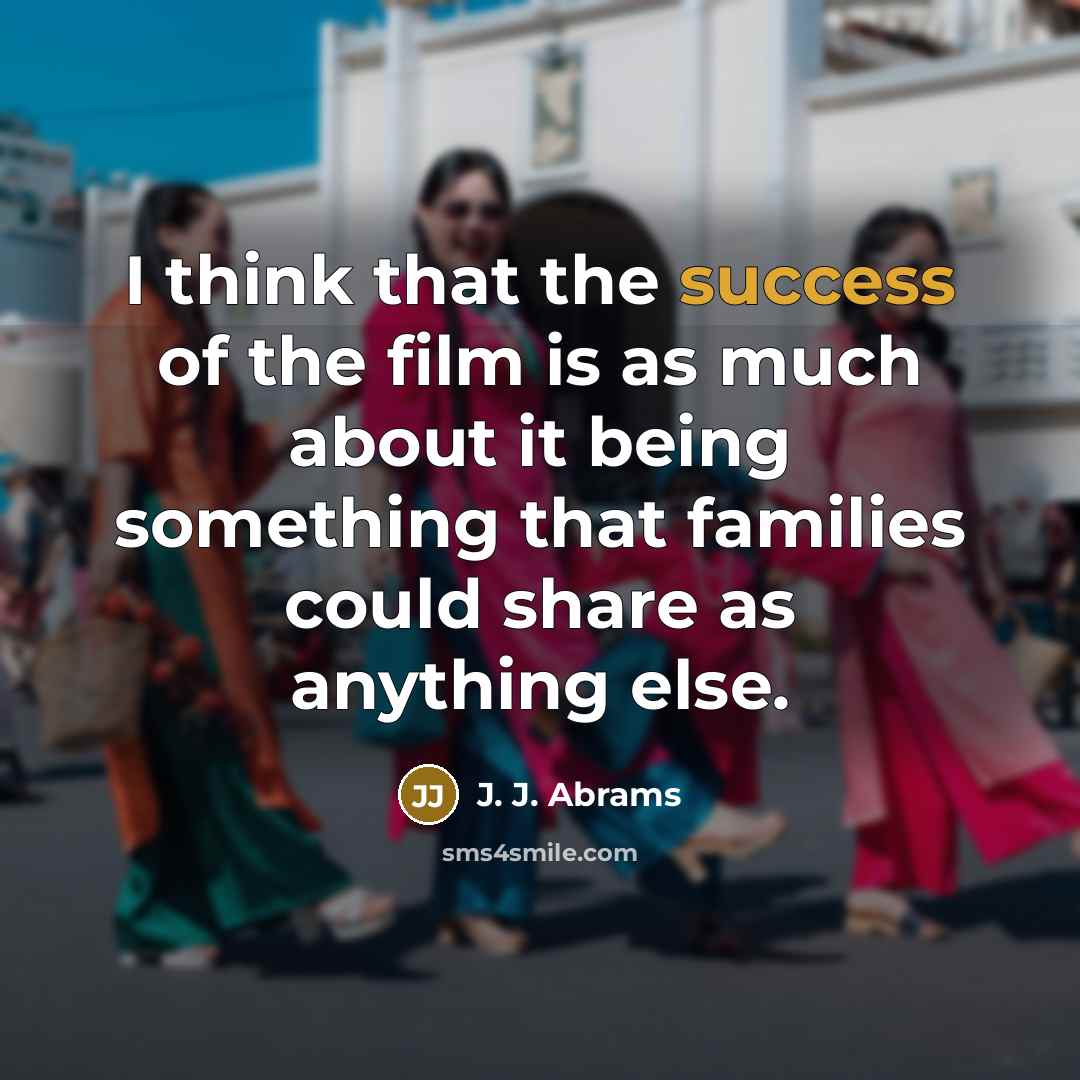 “I think that the success of the film is as…” quote by J. J. Abrams