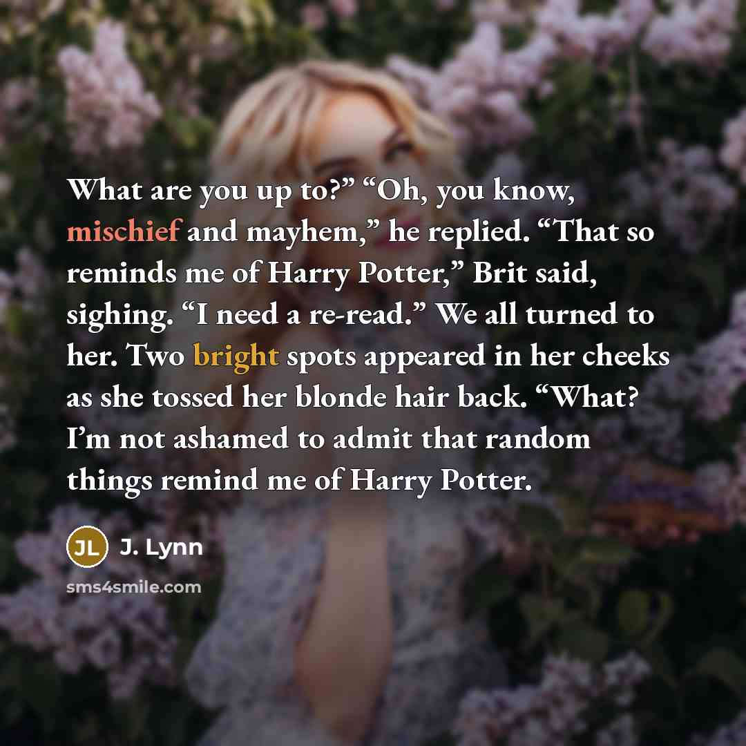 “What are you up to?” “Oh, you know, mischief and…” quote by J. Lynn
