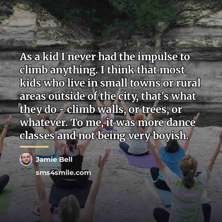 “As a kid I never had the impulse to climb…” quote by Jamie Bell