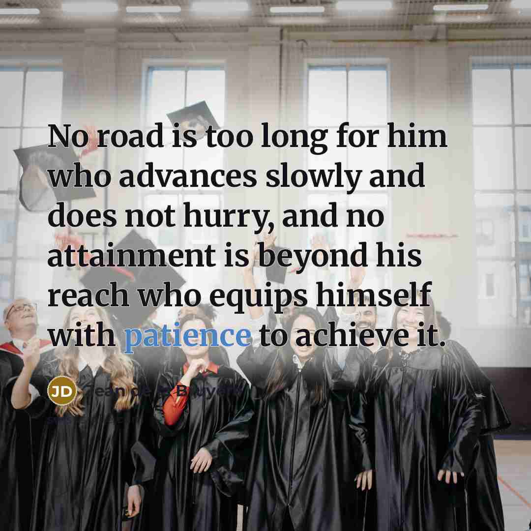 “No road is too long for him who advances slowly…” quote by Jean de la Bruyere