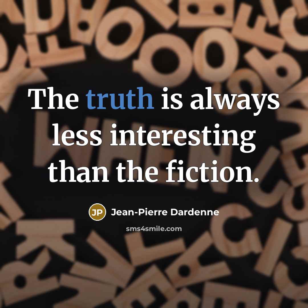 “The truth is always less interesting than the fiction.…” quote by Jean-Pierre Dardenne