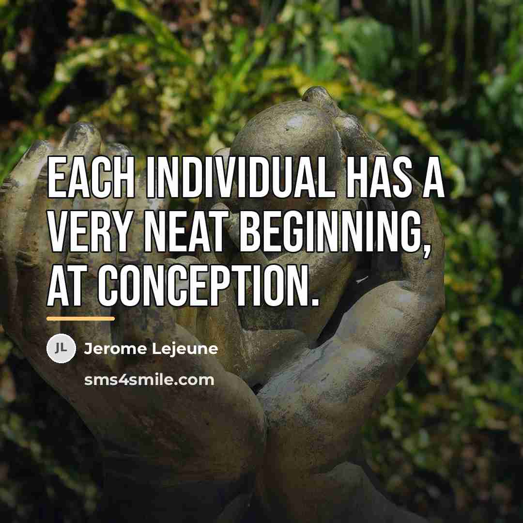 “Each individual has a very neat beginning, at conception.…” quote by Jerome Lejeune