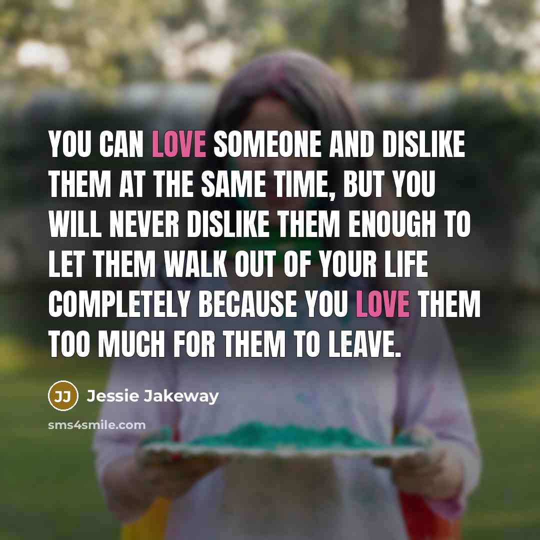 “You can love someone and dislike them at the same…” quote by Jessie Jakeway