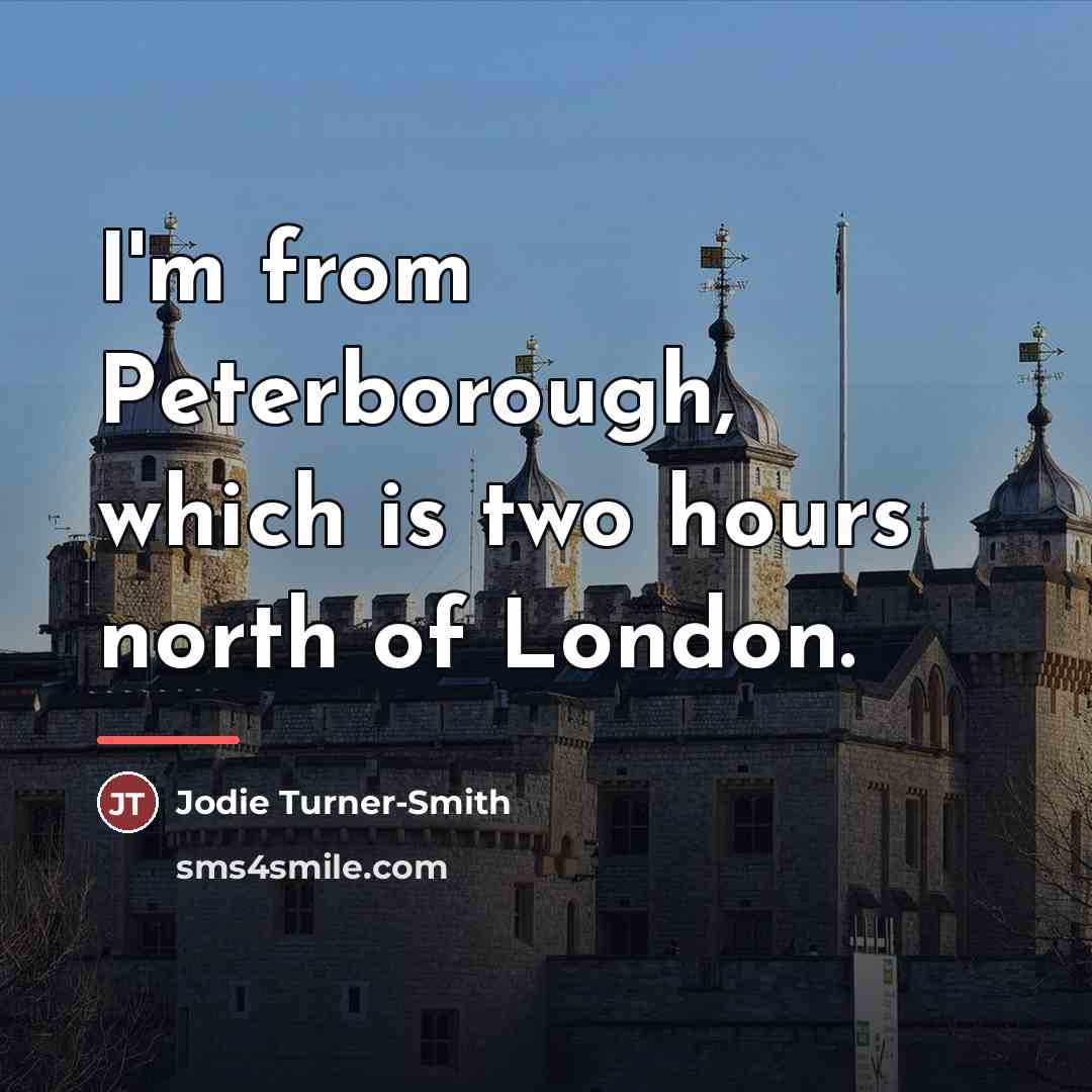 “I'm from Peterborough, which is two hours north of London.…” quote by Jodie Turner-Smith