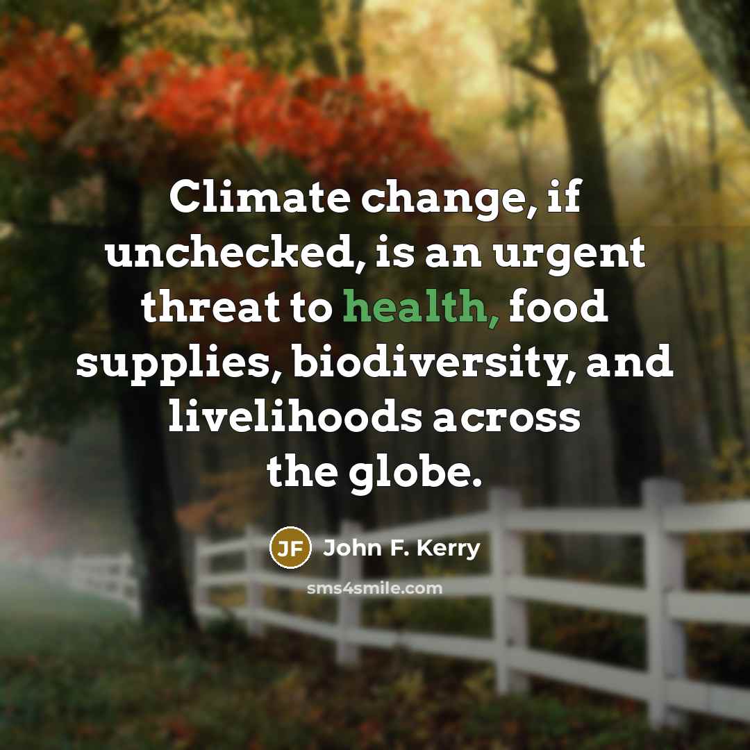 “Climate change, if unchecked, is an urgent threat to health,…” quote by John F. Kerry