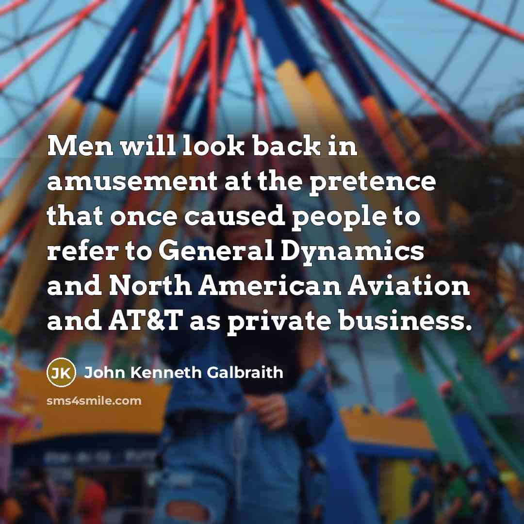 “Men will look back in amusement at the pretence that…” quote by John Kenneth Galbraith