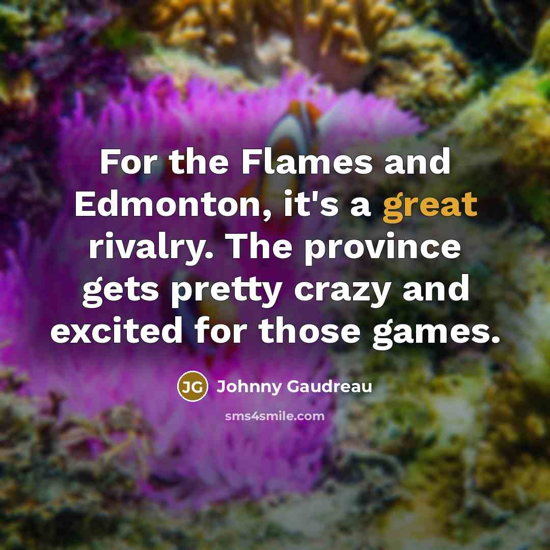 “For the Flames and Edmonton, it's a great rivalry. The…” quote by Johnny Gaudreau