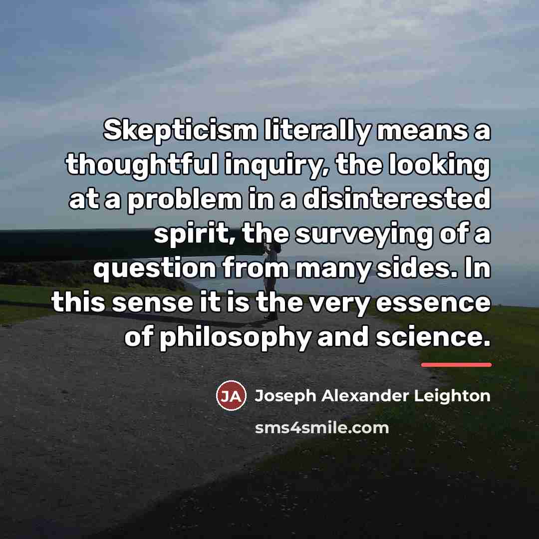 “Skepticism literally means a thoughtful inquiry, the looking at a…” quote by Joseph Alexander Leighton