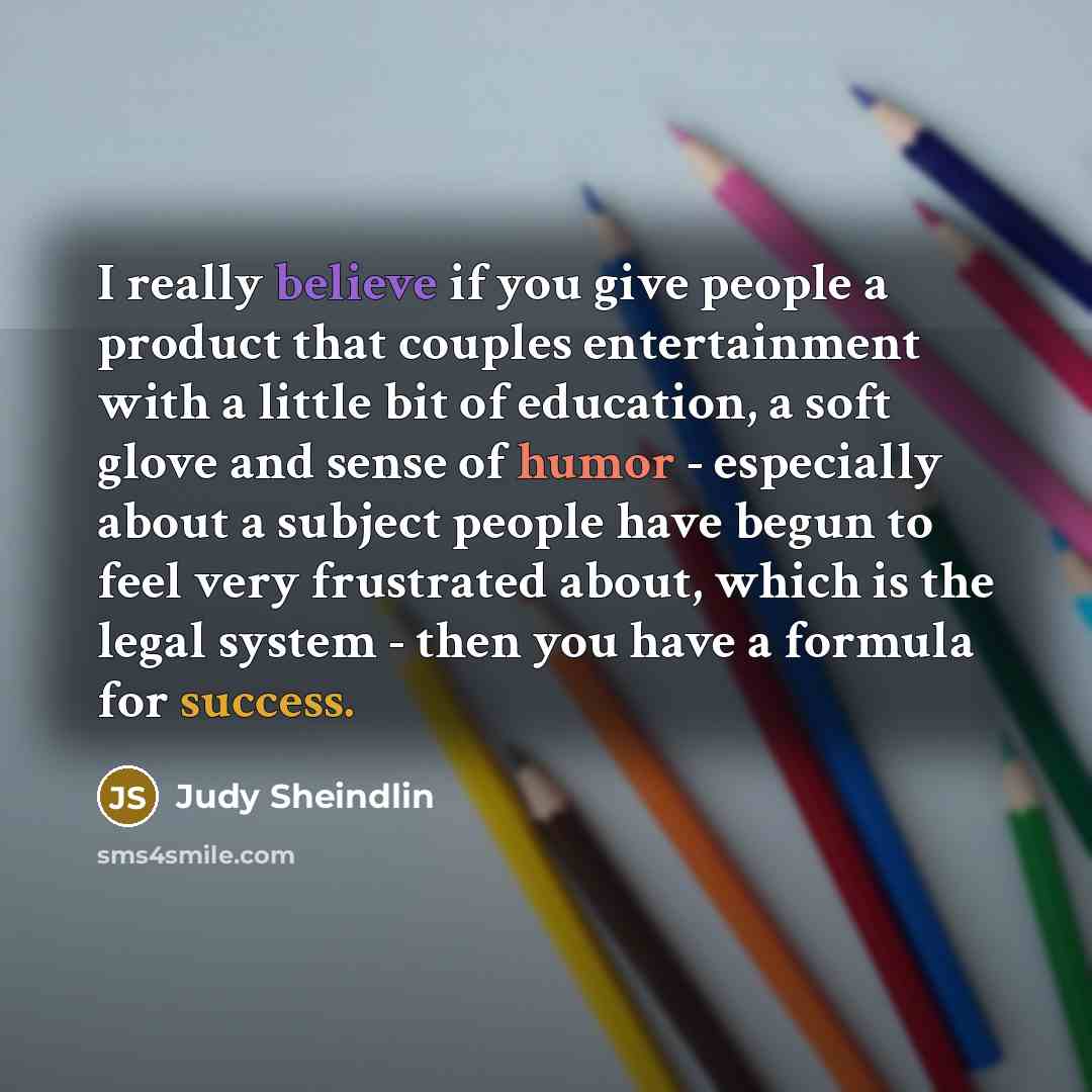 “I really believe if you give people a product that…” quote by Judy Sheindlin