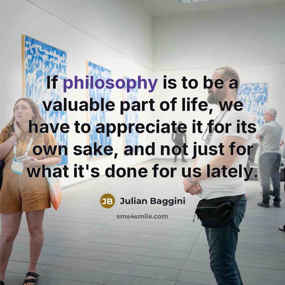 “If philosophy is to be a valuable part of life,…” quote by Julian Baggini