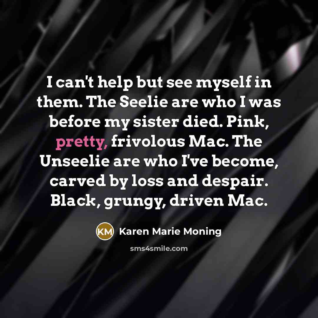 “I can't help but see myself in them. The Seelie…” quote by Karen Marie Moning