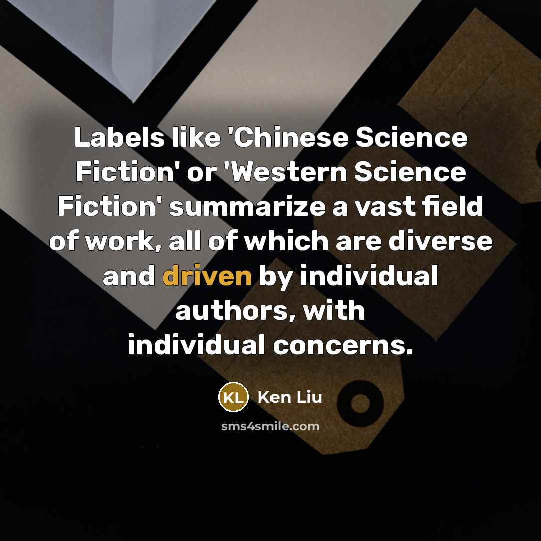 “Labels like 'Chinese Science Fiction' or 'Western Science Fiction' summarize…” quote by Ken Liu