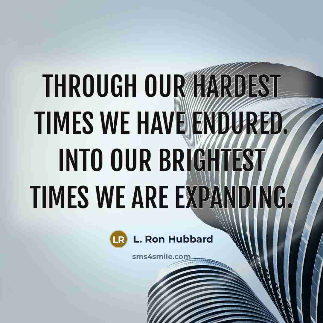 “Through our hardest times we have endured. Into our brightest…” quote by L. Ron Hubbard