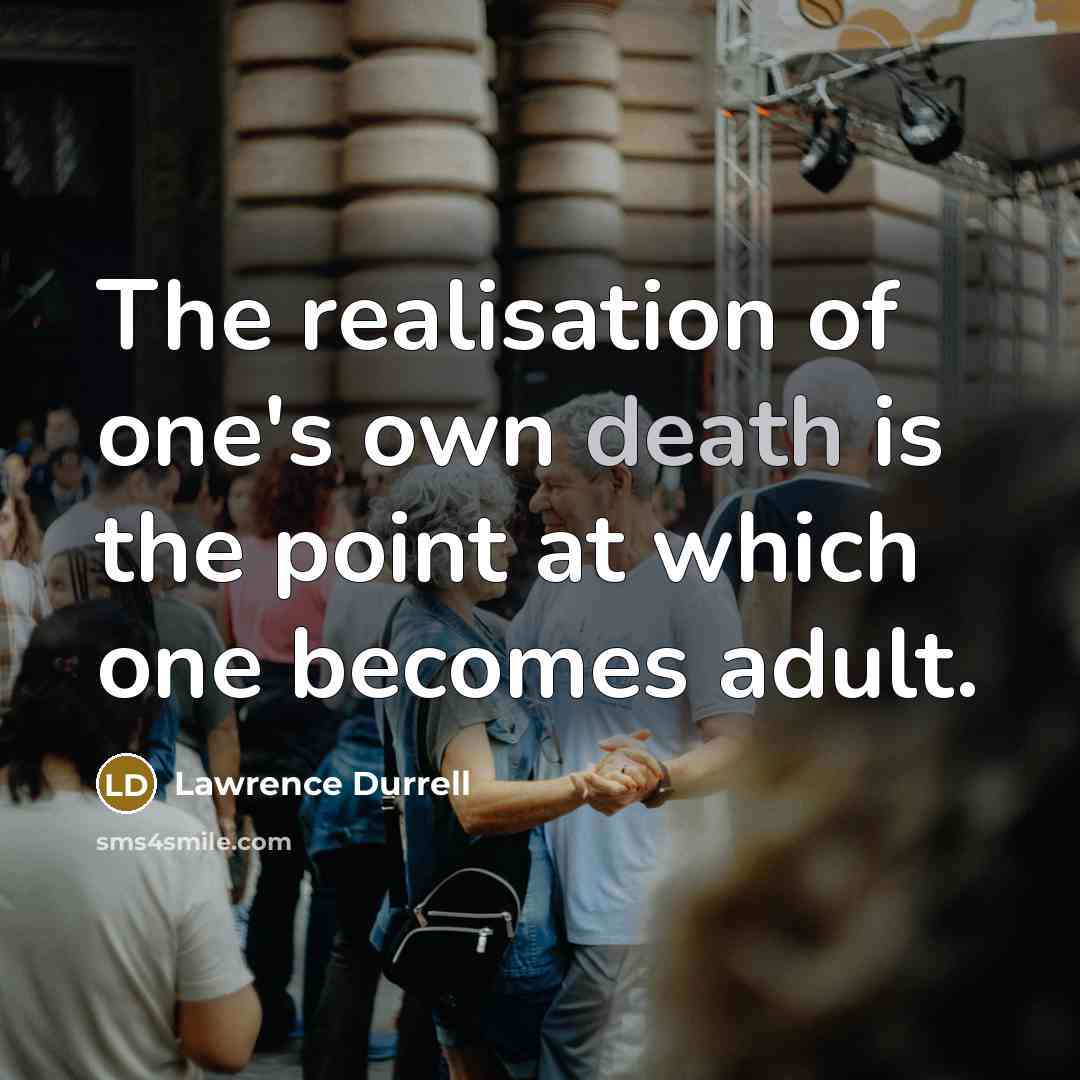 “The realisation of one's own death is the point at…” quote by Lawrence Durrell