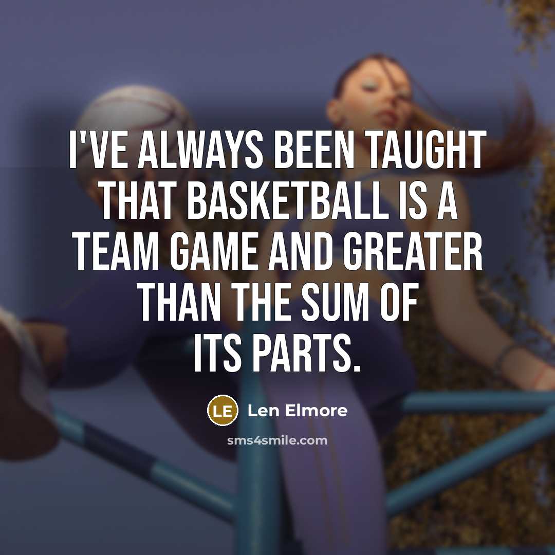 “I've always been taught that basketball is a team game…” quote by Len Elmore