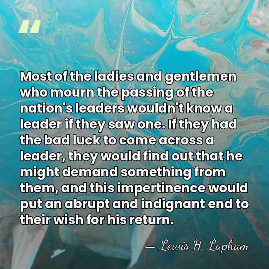 Most of the ladies and gentlemen who mourn the passing of the&hellip; - Lewis H. Lapham