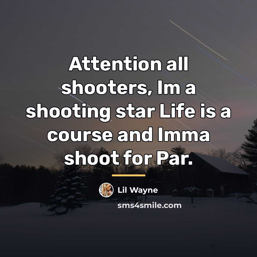 “Attention all shooters, Im a shooting star Life is a…” quote by Lil Wayne