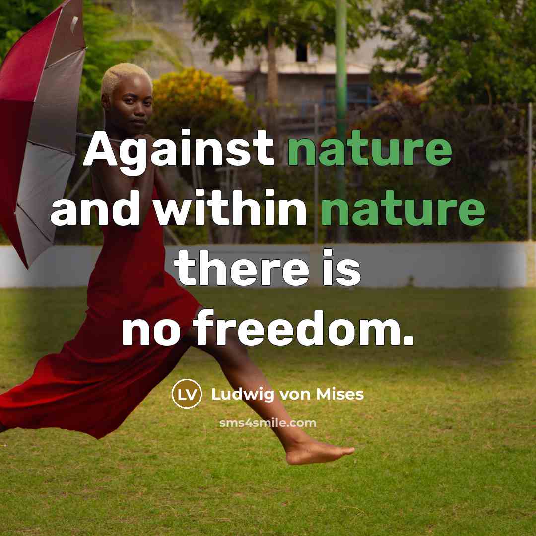 “Against nature and within nature there is no freedom.…” quote by Ludwig von Mises