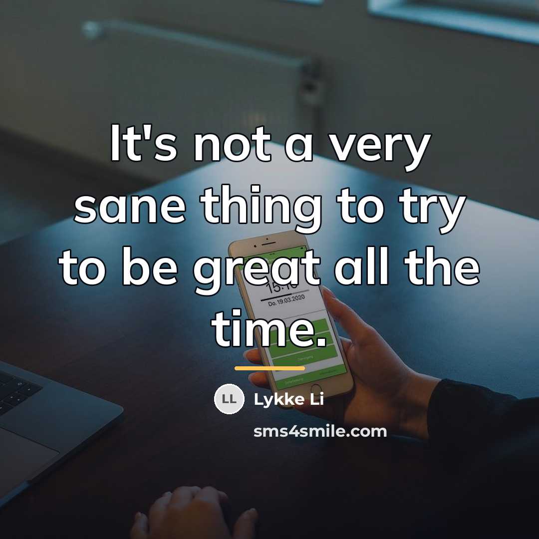 “It's not a very sane thing to try to be…” quote by Lykke Li